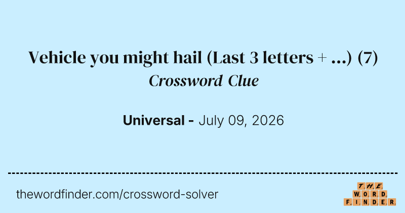 Vehicle you might hail (Last 3 letters + ...) crossword clue image