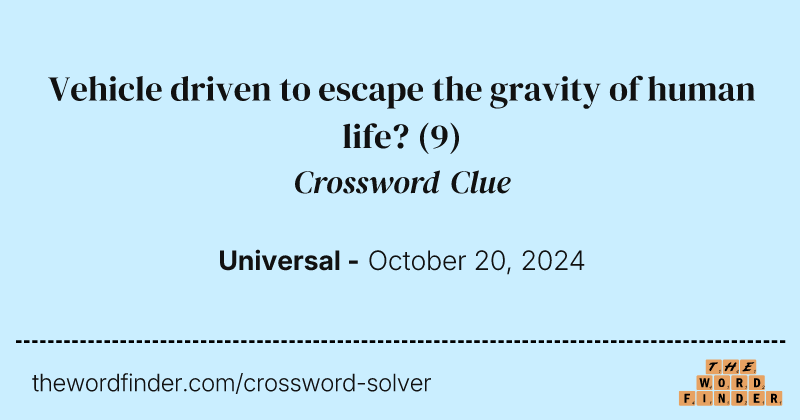 Vehicle driven to escape the gravity of human life? crossword clue image
