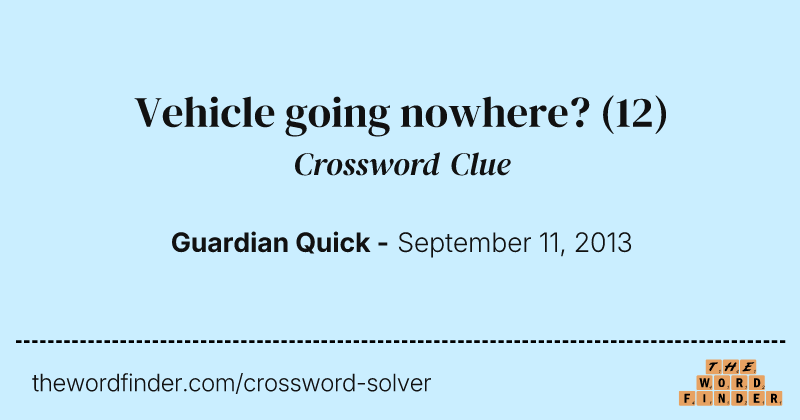 Vehicle going nowhere? crossword clue image