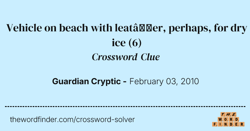 Vehicle on beach with leat’er, perhaps, for dry ice crossword clue image
