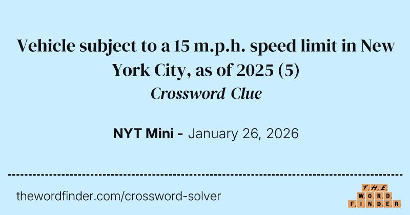 Vehicle subject to a 15 m.p.h. speed limit in New York City, as of 2025 crossword clue image