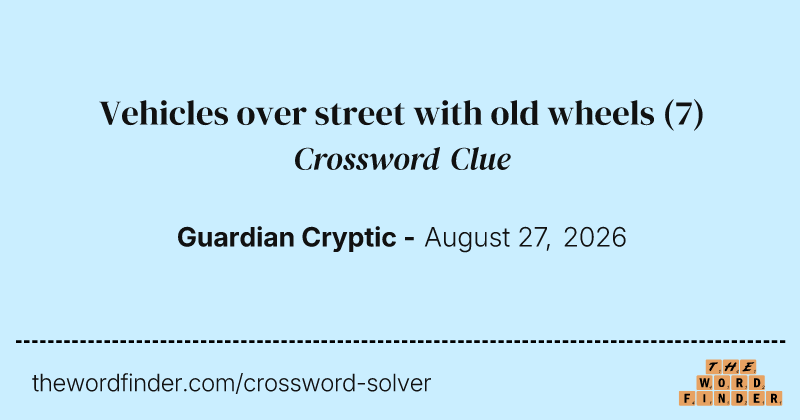 Vehicles over street with old wheels crossword clue image