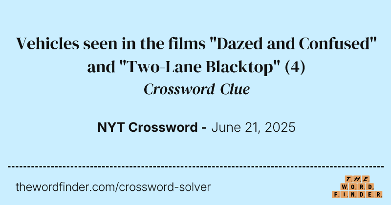 Vehicles seen in the films "Dazed and Confused" and "Two-Lane Blacktop" crossword clue image