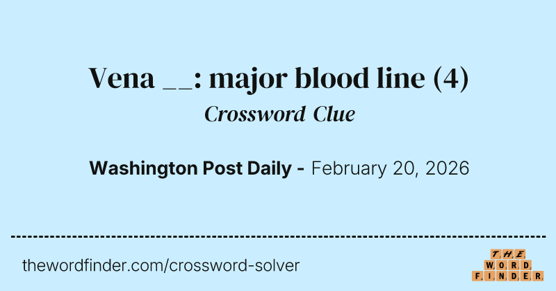 Vena __: major blood line crossword clue image