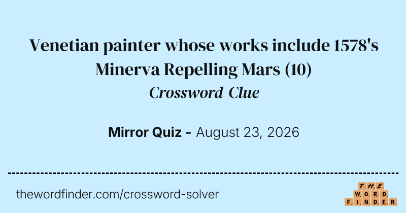 Venetian painter whose works include 1578's Minerva Repelling Mars crossword clue image