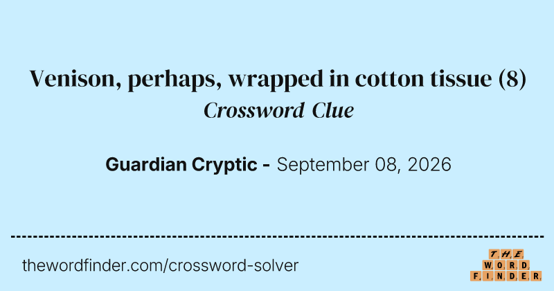 Venison, perhaps, wrapped in cotton tissue crossword clue image