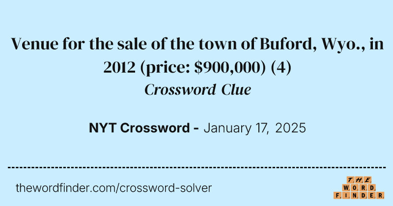 Venue for the sale of the town of Buford, Wyo., in 2012 (price: $900,000) crossword clue image