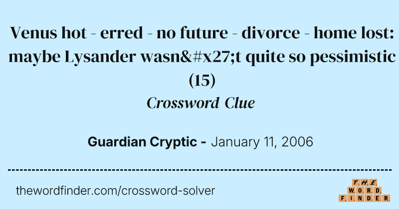 Venus hot - erred - no future - divorce - home lost: maybe Lysander wasn't quite so pessimistic crossword clue image