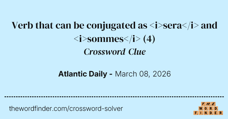 Verb that can be conjugated as <i>sera</i> and <i>sommes</i> crossword clue image