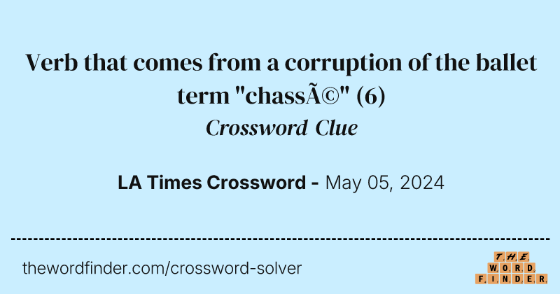Verb that comes from a corruption of the ballet term "chassé" crossword clue image