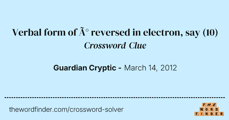 Verbal form of ð reversed in electron, say crossword clue image