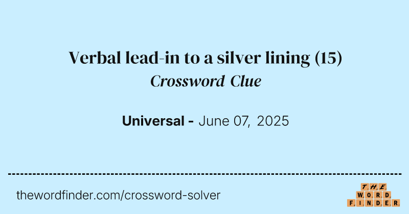 Verbal lead-in to a silver lining crossword clue image