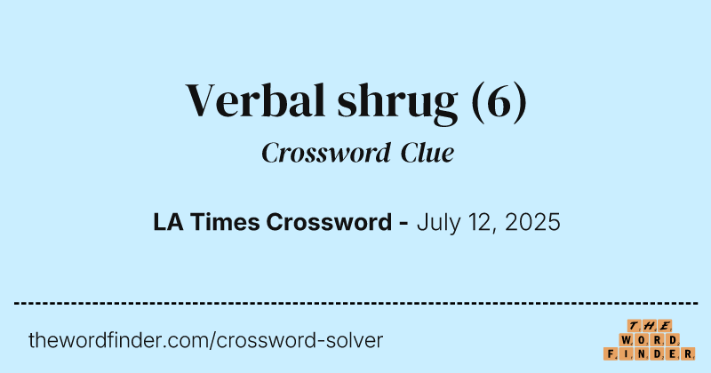 Verbal shrug crossword clue image