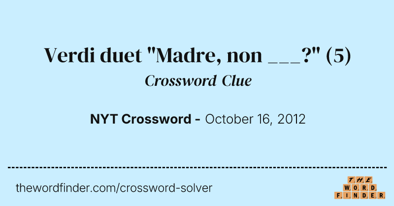 Verdi duet "Madre, non ___?" crossword clue image