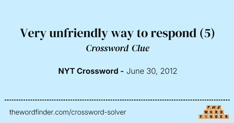 Very unfriendly way to respond crossword clue image