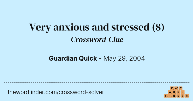 Very anxious and stressed crossword clue image