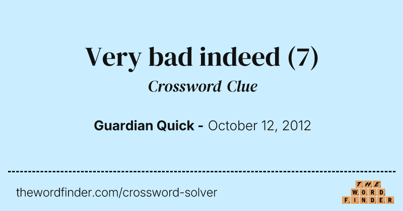 Very bad indeed crossword clue image