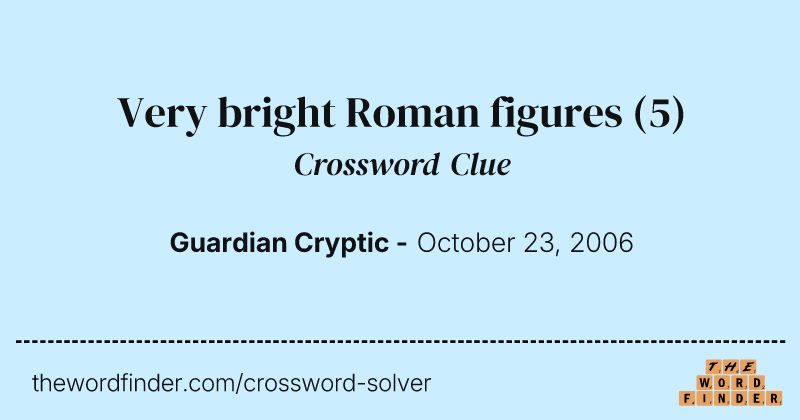 Very bright Roman figures crossword clue image