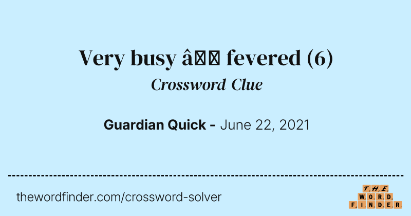 Very busy — fevered crossword clue image
