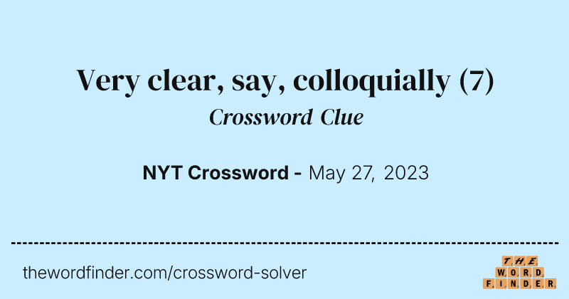 Very clear, say, colloquially crossword clue image