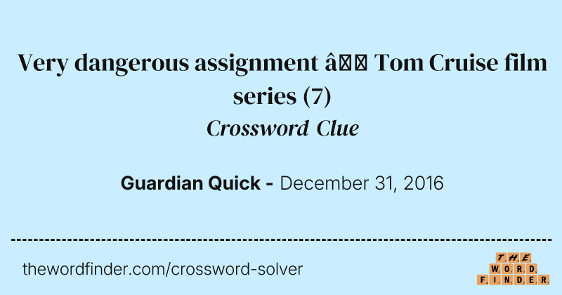 Very dangerous assignment — Tom Cruise film series crossword clue image