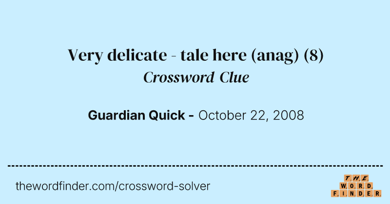 Very delicate - tale here (anag) crossword clue image
