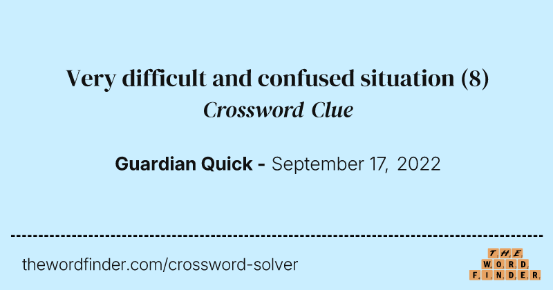 Very difficult and confused situation crossword clue image