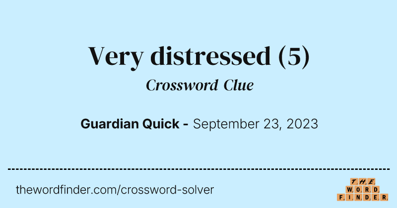Very distressed crossword clue image