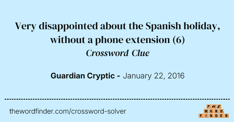 Very disappointed about the Spanish holiday, without a phone extension crossword clue image
