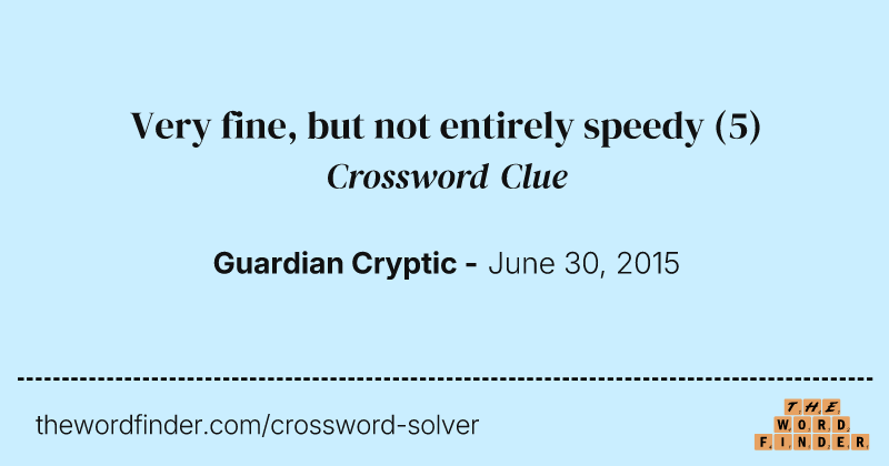 Very fine, but not entirely speedy crossword clue image