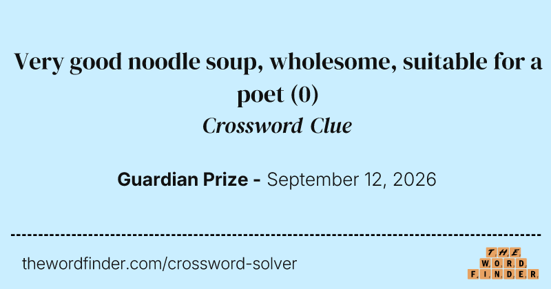 Very good noodle soup, wholesome, suitable for a poet crossword clue image