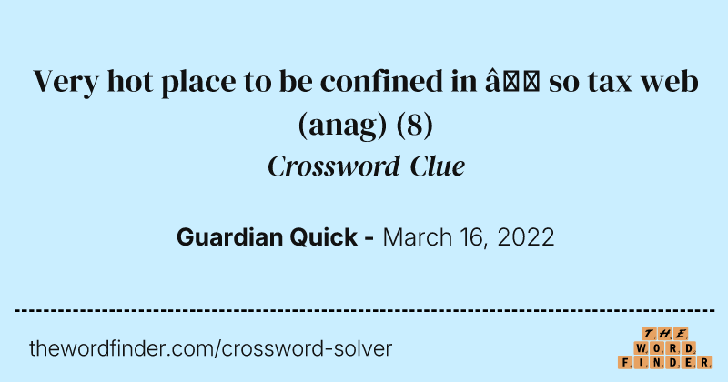Very hot place to be confined in — so tax web (anag) crossword clue image