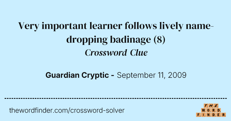 Very important learner follows lively name-dropping badinage crossword clue image