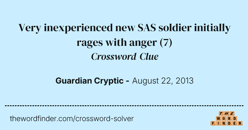 Very inexperienced new SAS soldier initially rages with anger crossword clue image