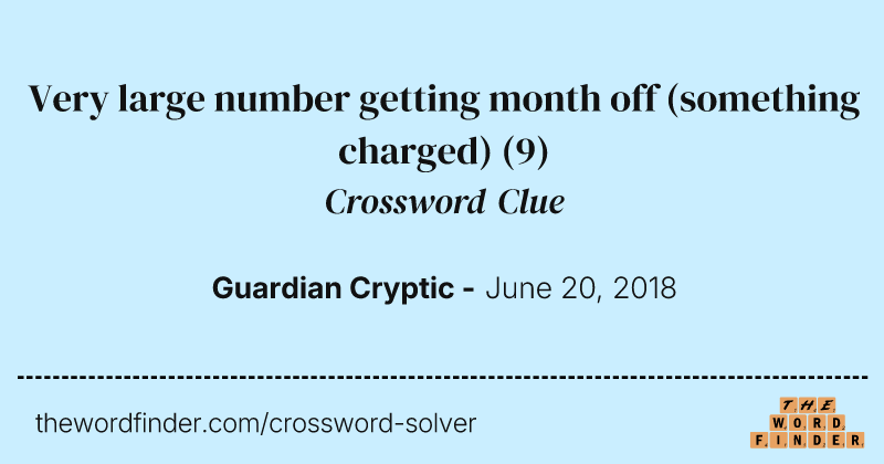 Very large number getting month off (something charged) crossword clue image