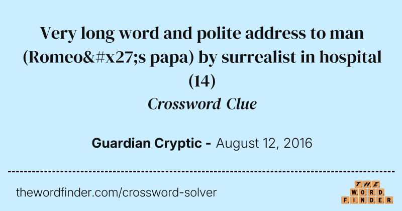 Very long word and polite address to man (Romeo's papa) by surrealist in hospital crossword clue image