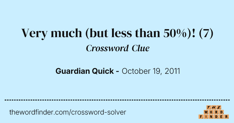 Very much (but less than 50%)! crossword clue image