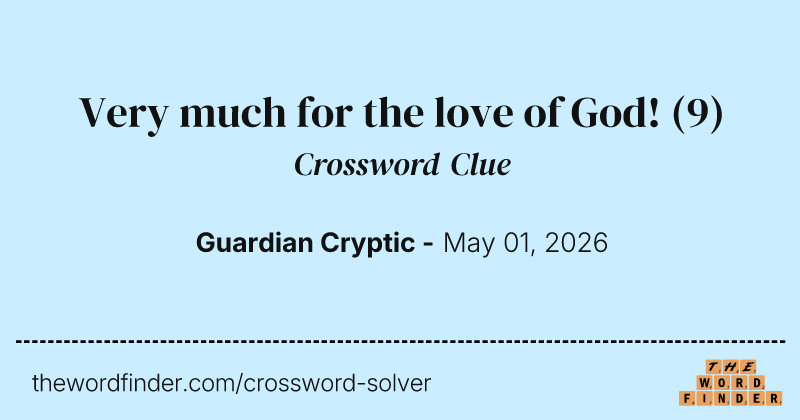Very much for the love of God! crossword clue image