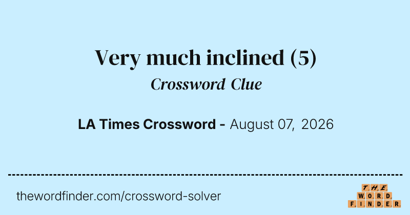 Very much inclined crossword clue image