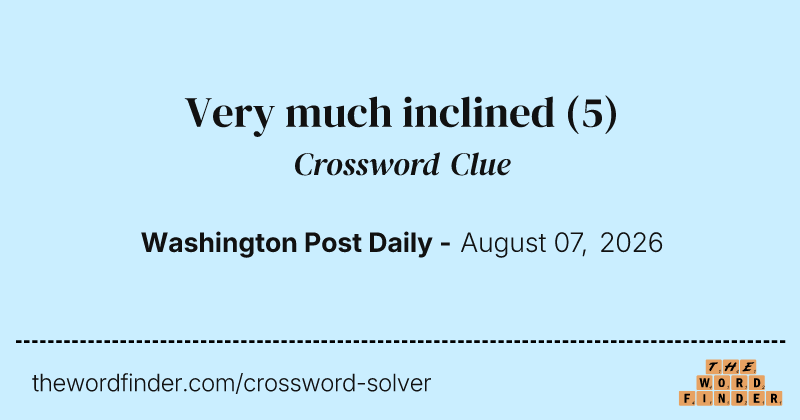 Very much inclined crossword clue image
