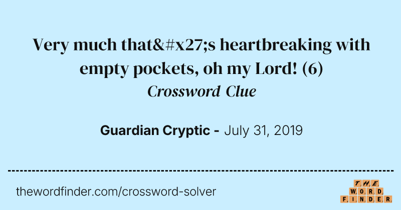 Very much that's heartbreaking with empty pockets, oh my Lord! crossword clue image
