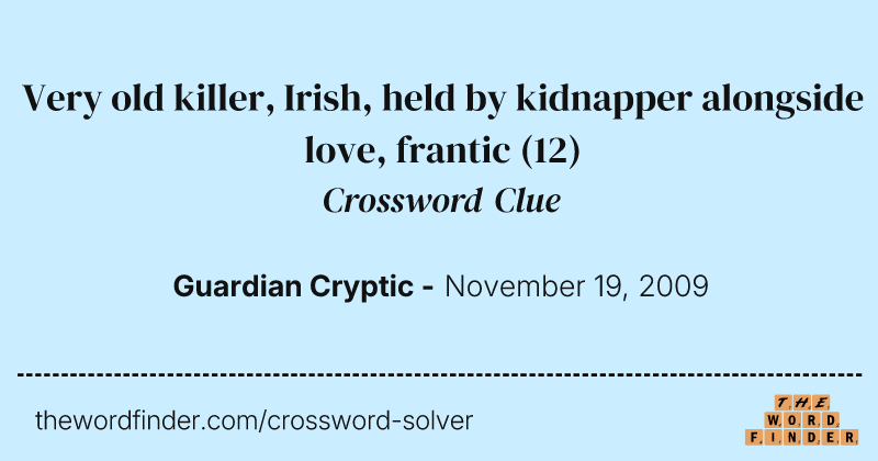 Very old killer, Irish, held by kidnapper alongside love, frantic crossword clue image