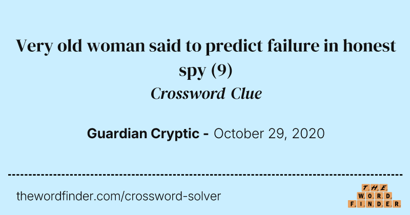 Very old woman said to predict failure in honest spy crossword clue image