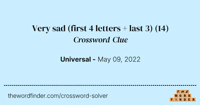 Very sad (first 4 letters + last 3) crossword clue image