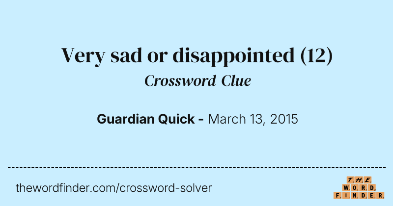 Very sad or disappointed crossword clue image