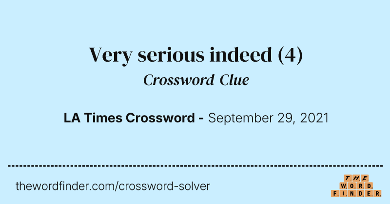 Very serious indeed crossword clue image
