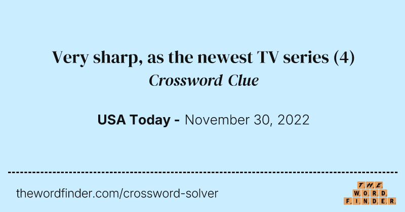 Very sharp, as the newest TV series crossword clue image