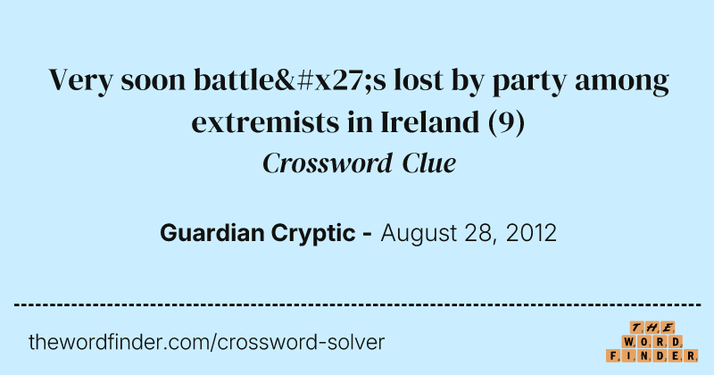 Very soon battle's lost by party among extremists in Ireland crossword clue image