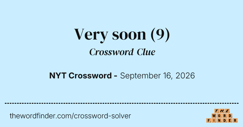 Very soon crossword clue image