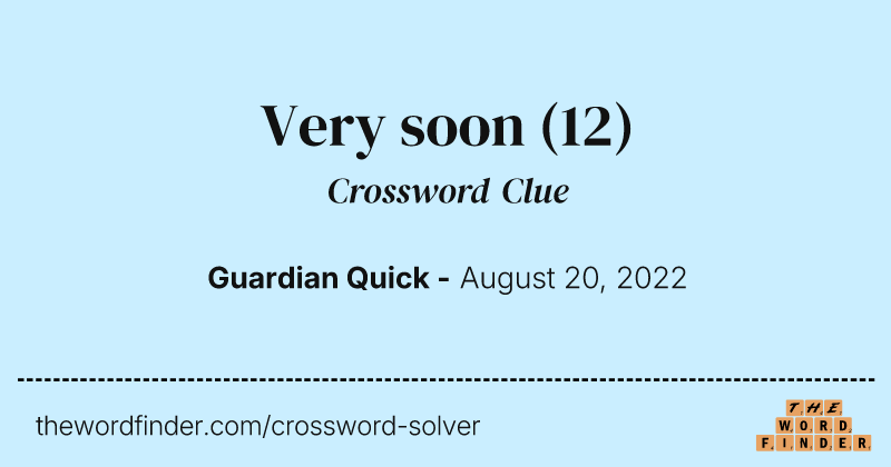 Very soon crossword clue image